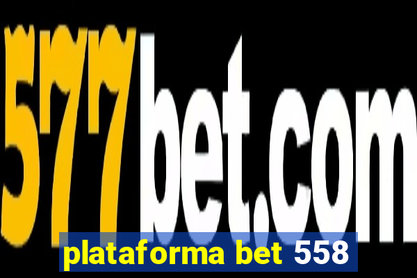 plataforma bet 558